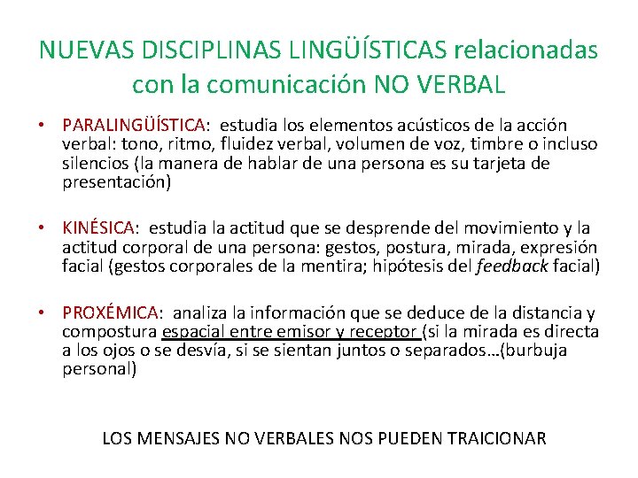 NUEVAS DISCIPLINAS LINGÜÍSTICAS relacionadas con la comunicación NO VERBAL • PARALINGÜÍSTICA: estudia los elementos