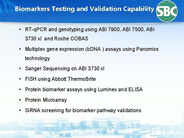 Biomarkers Testing and Validation Capability • RT-q. PCR and genotyping using ABI 7900, ABI