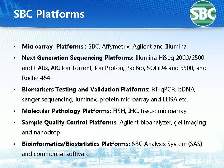 SBC Platforms 　 • Microarray Platforms : SBC, Affymetrix, Agilent and Illumina • Next