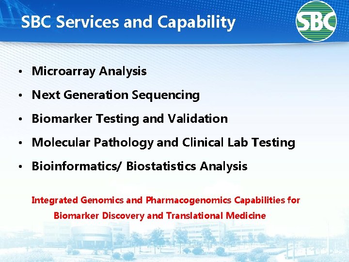 SBC Services and Capability • Microarray Analysis • Next Generation Sequencing • Biomarker Testing