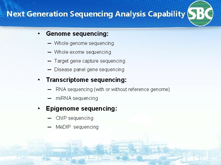 Next Generation Sequencing Analysis Capability • Genome sequencing: ─ Whole genome sequencing ─ Whole