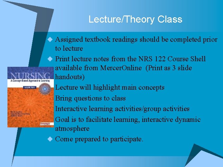 Lecture/Theory Class u Assigned textbook readings should be completed prior to lecture u Print