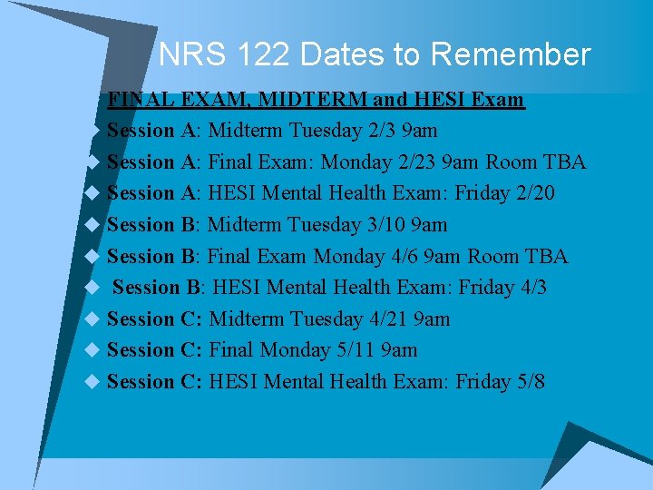 NRS 122 Dates to Remember u FINAL EXAM, MIDTERM and HESI Exam u Session