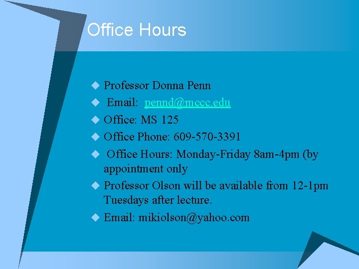 Office Hours u Professor Donna Penn u Email: pennd@mccc. edu u Office: MS 125