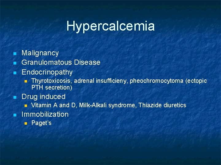 Hypercalcemia n n n Malignancy Granulomatous Disease Endocrinopathy n n Drug induced n n