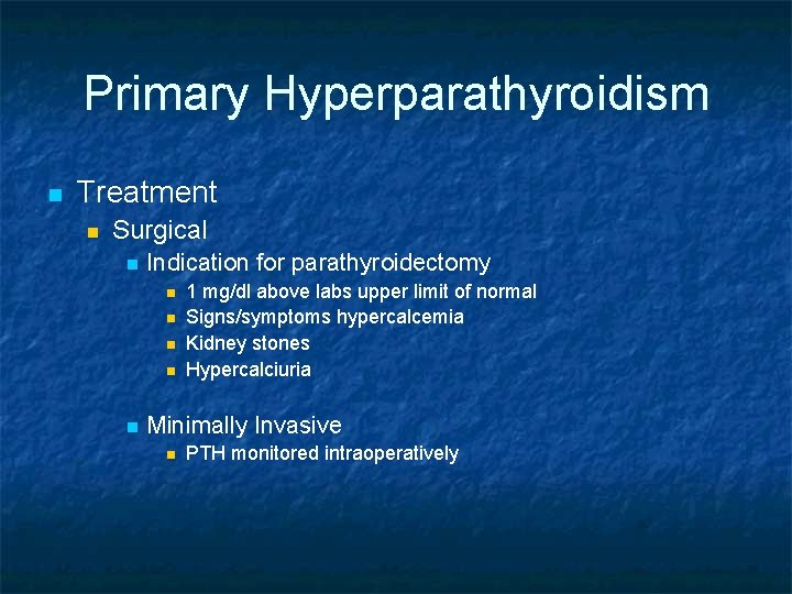 Primary Hyperparathyroidism n Treatment n Surgical n Indication for parathyroidectomy n n n 1