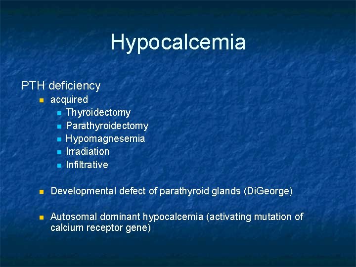 Hypocalcemia PTH deficiency n acquired n Thyroidectomy n Parathyroidectomy n Hypomagnesemia n Irradiation n