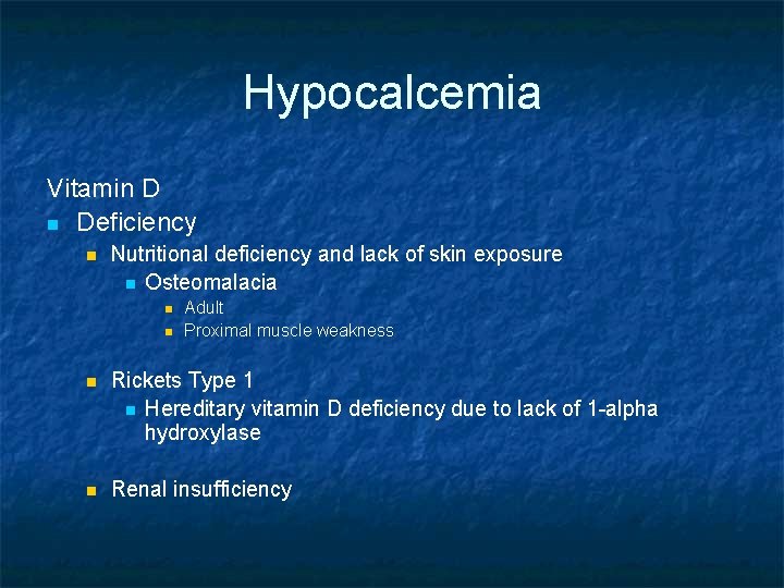 Hypocalcemia Vitamin D n Deficiency n Nutritional deficiency and lack of skin exposure n