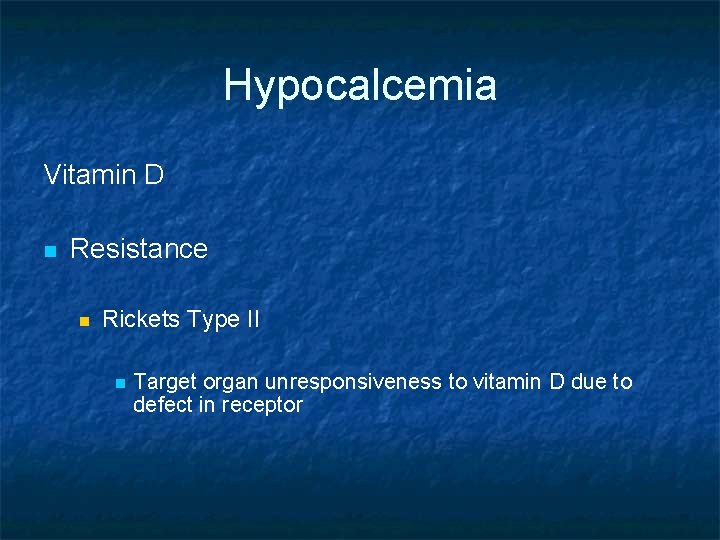 Hypocalcemia Vitamin D n Resistance n Rickets Type II n Target organ unresponsiveness to