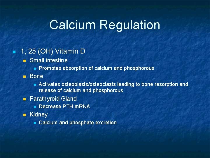 Calcium Regulation n 1, 25 (OH) Vitamin D n Small intestine n n Bone