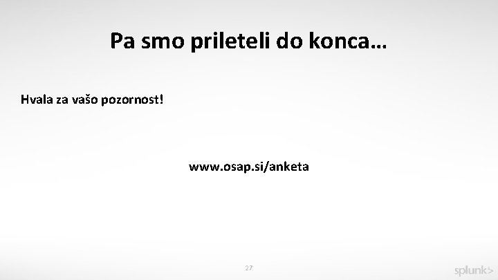 Pa smo prileteli do konca… Hvala za vašo pozornost! www. osap. si/anketa 27 