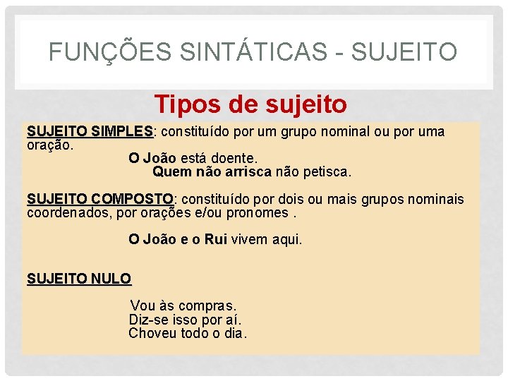 FUNÇÕES SINTÁTICAS - SUJEITO Tipos de sujeito SUJEITO SIMPLES: SIMPLES constituído por um grupo