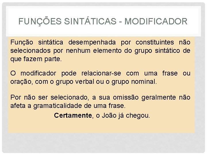 FUNÇÕES SINTÁTICAS - MODIFICADOR Função sintática desempenhada por constituintes não selecionados por nenhum elemento