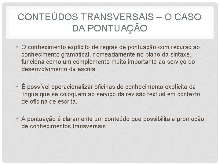 CONTEÚDOS TRANSVERSAIS – O CASO DA PONTUAÇÃO • O conhecimento explícito de regras de