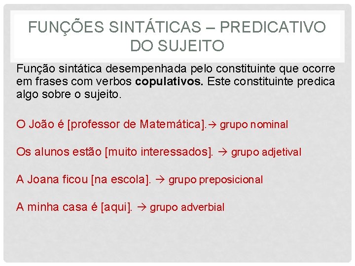 FUNÇÕES SINTÁTICAS – PREDICATIVO DO SUJEITO Função sintática desempenhada pelo constituinte que ocorre em