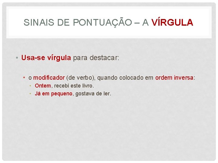 SINAIS DE PONTUAÇÃO – A VÍRGULA • Usa-se vírgula para destacar: • o modificador