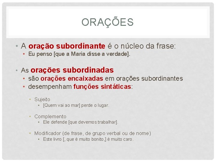 ORAÇÕES • A oração subordinante é o núcleo da frase: • Eu penso [que