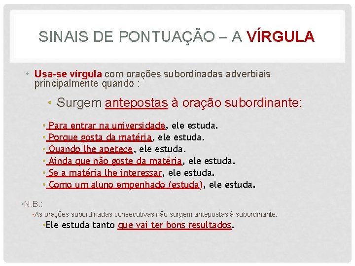 SINAIS DE PONTUAÇÃO – A VÍRGULA • Usa-se vírgula com orações subordinadas adverbiais principalmente