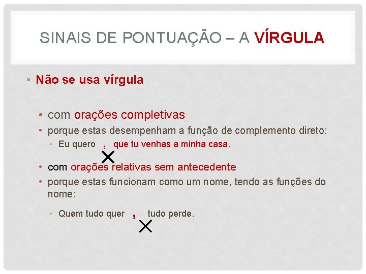 SINAIS DE PONTUAÇÃO – A VÍRGULA • Não se usa vírgula • com orações