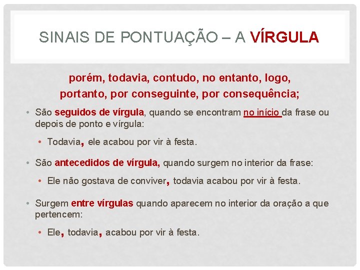 SINAIS DE PONTUAÇÃO – A VÍRGULA porém, todavia, contudo, no entanto, logo, portanto, por