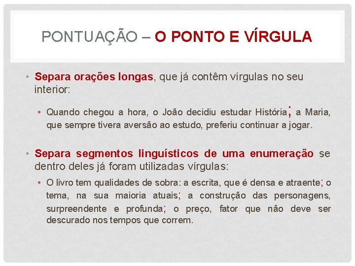 PONTUAÇÃO – O PONTO E VÍRGULA • Separa orações longas, que já contêm vírgulas