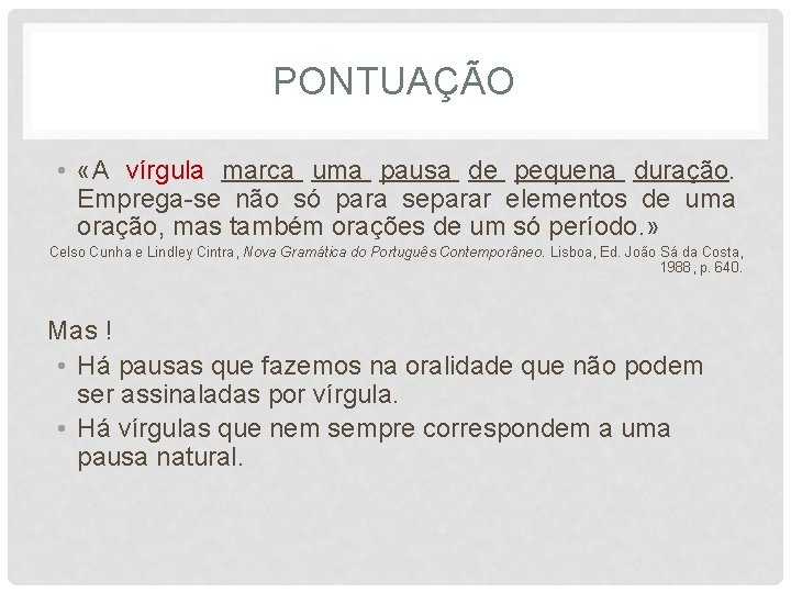 PONTUAÇÃO • «A vírgula marca uma pausa de pequena duração. Emprega-se não só para