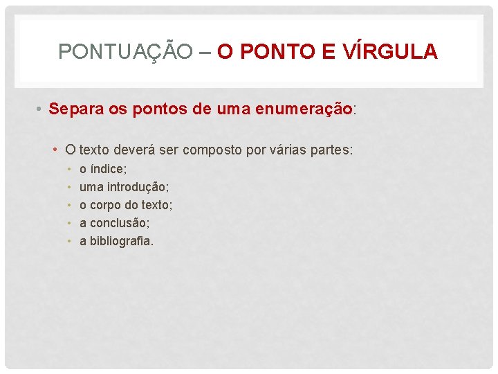 PONTUAÇÃO – O PONTO E VÍRGULA • Separa os pontos de uma enumeração: •