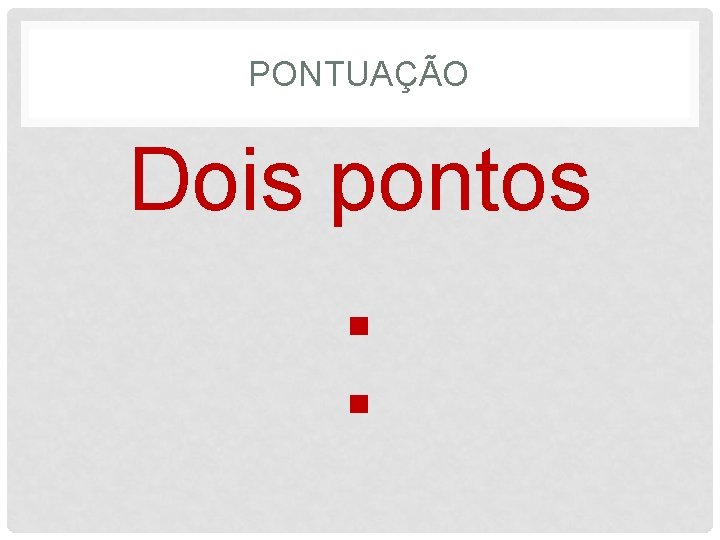 PONTUAÇÃO Dois pontos : 