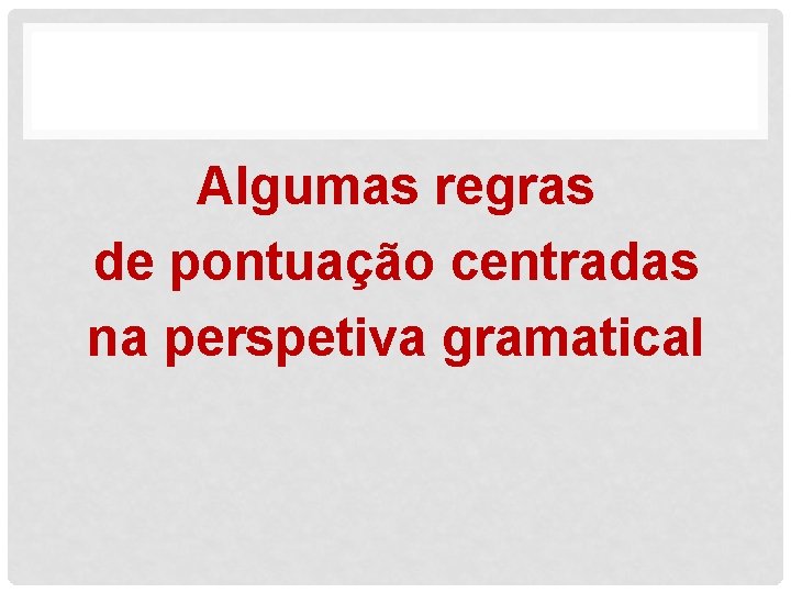 Algumas regras de pontuação centradas na perspetiva gramatical 