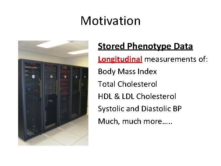 Motivation Stored Phenotype Data Longitudinal measurements of: Body Mass Index Total Cholesterol HDL & Motivation Stored Phenotype Data Longitudinal measurements of: Body Mass Index Total Cholesterol HDL &
