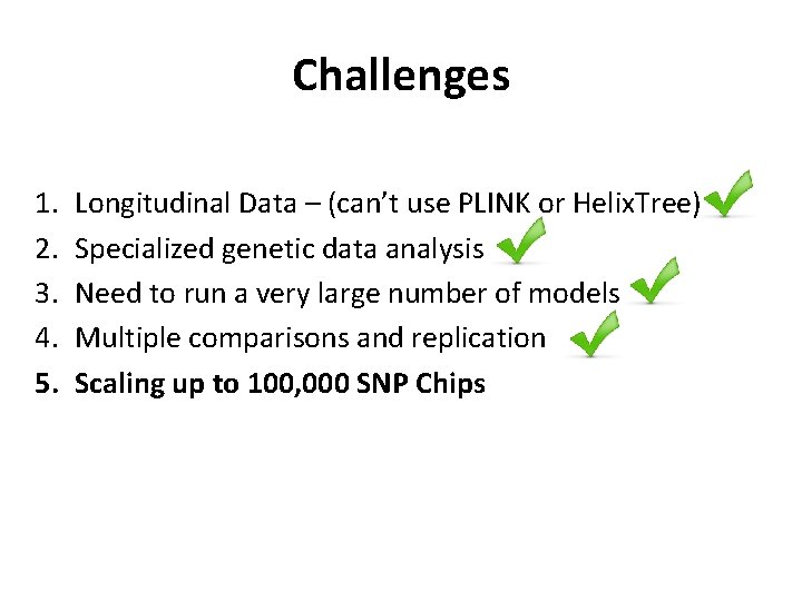 Challenges 1. 2. 3. 4. 5. Longitudinal Data – (can’t use PLINK or Helix. Challenges 1. 2. 3. 4. 5. Longitudinal Data – (can’t use PLINK or Helix.