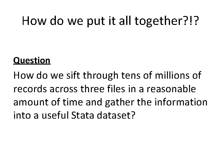 How do we put it all together? !? Question How do we sift through How do we put it all together? !? Question How do we sift through
