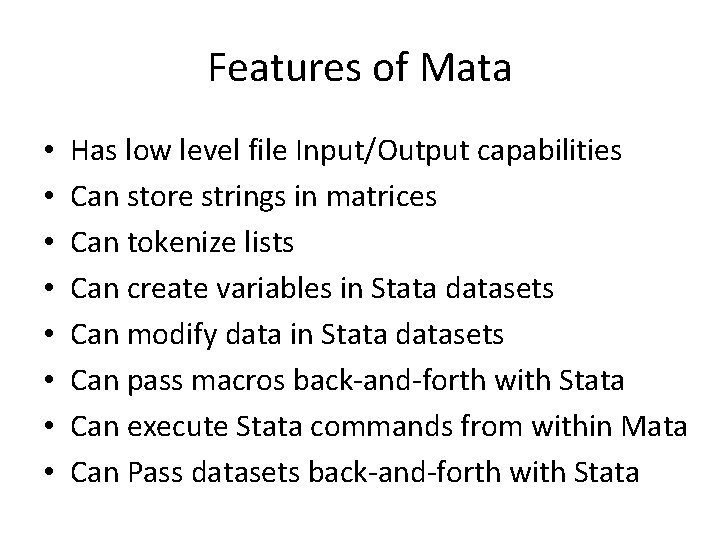 Features of Mata • • Has low level file Input/Output capabilities Can store strings Features of Mata • • Has low level file Input/Output capabilities Can store strings