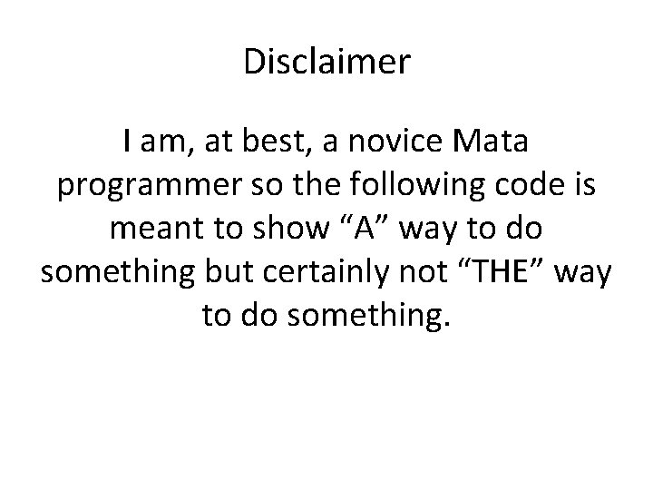 Disclaimer I am, at best, a novice Mata programmer so the following code is Disclaimer I am, at best, a novice Mata programmer so the following code is