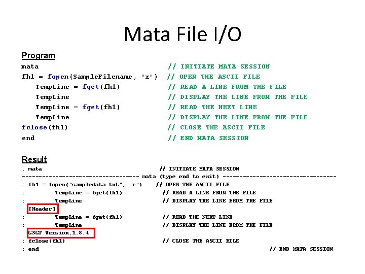 Mata File I/O Program mata fh 1 = fopen(Sample. Filename, "r") Temp. Line = Mata File I/O Program mata fh 1 = fopen(Sample. Filename, "r") Temp. Line =