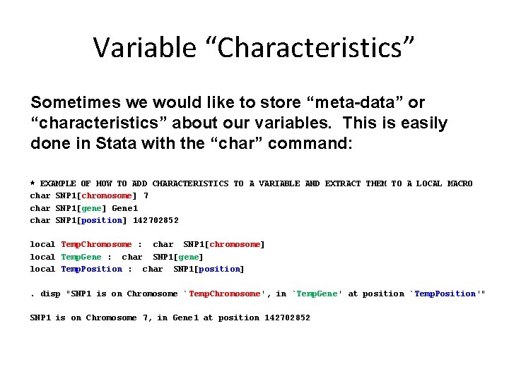 Variable “Characteristics” Sometimes we would like to store “meta-data” or “characteristics” about our variables. Variable “Characteristics” Sometimes we would like to store “meta-data” or “characteristics” about our variables.