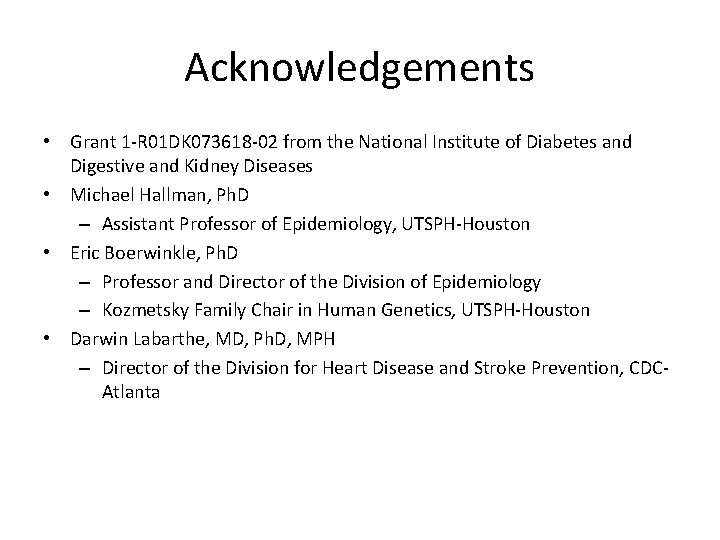 Acknowledgements • Grant 1 -R 01 DK 073618 -02 from the National Institute of Acknowledgements • Grant 1 -R 01 DK 073618 -02 from the National Institute of