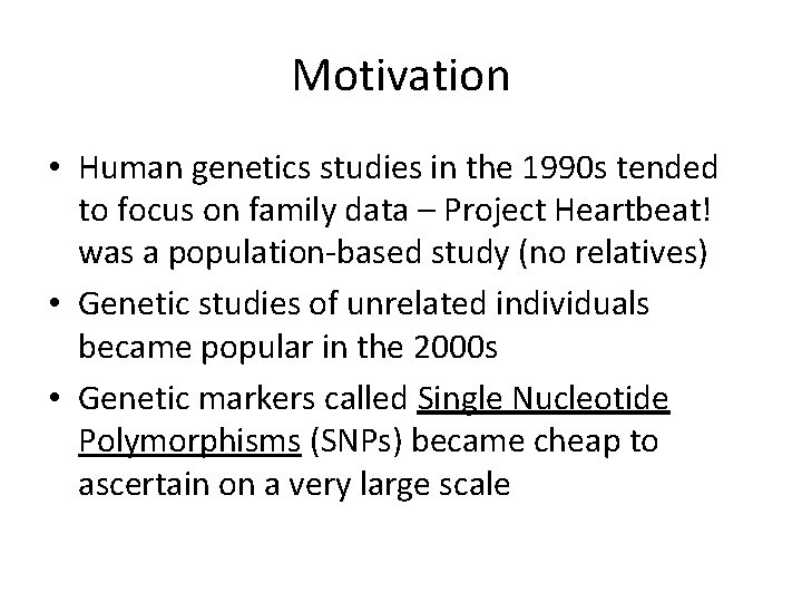 Motivation • Human genetics studies in the 1990 s tended to focus on family Motivation • Human genetics studies in the 1990 s tended to focus on family