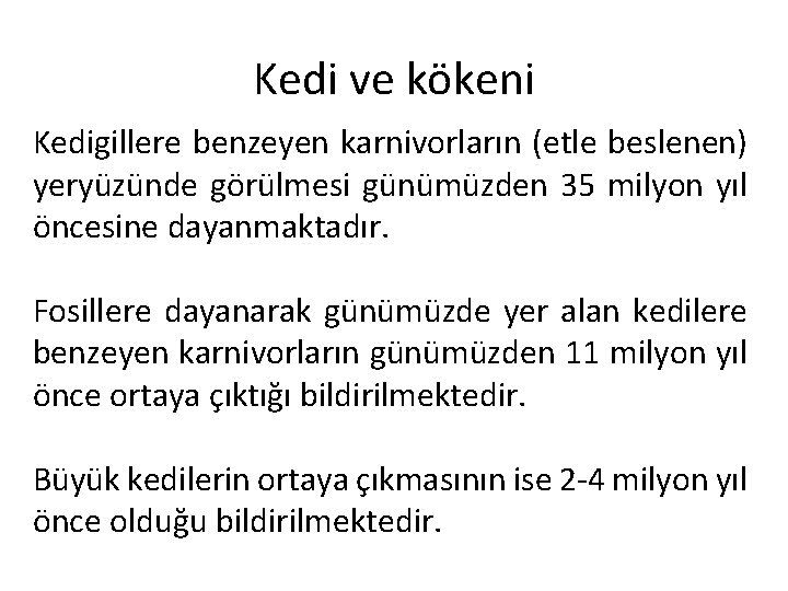 Kedi ve kökeni Kedigillere benzeyen karnivorların (etle beslenen) yeryüzünde görülmesi günümüzden 35 milyon yıl