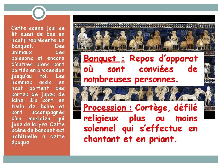 Cette scène (qui se lit aussi de bas en haut) représente un banquet. Des