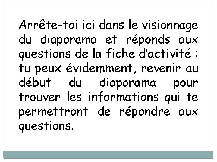 Arrête-toi ici dans le visionnage du diaporama et réponds aux questions de la fiche