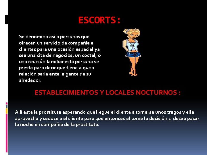 ESCORTS: Se denomina así a personas que ofrecen un servicio de compañía a clientes ESCORTS: Se denomina así a personas que ofrecen un servicio de compañía a clientes