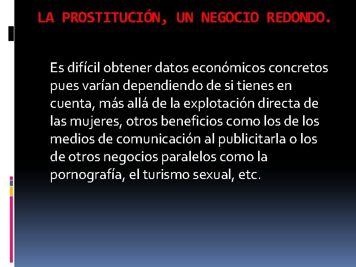 LA PROSTITUCIÓN, UN NEGOCIO REDONDO. Es difícil obtener datos económicos concretos pues varían dependiendo LA PROSTITUCIÓN, UN NEGOCIO REDONDO. Es difícil obtener datos económicos concretos pues varían dependiendo