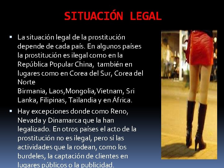SITUACIÓN LEGAL La situación legal de la prostitución depende de cada país. En algunos SITUACIÓN LEGAL La situación legal de la prostitución depende de cada país. En algunos