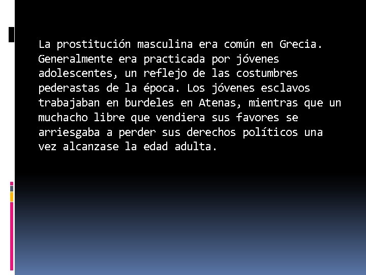 La prostitución masculina era común en Grecia. Generalmente era practicada por jóvenes adolescentes, un La prostitución masculina era común en Grecia. Generalmente era practicada por jóvenes adolescentes, un