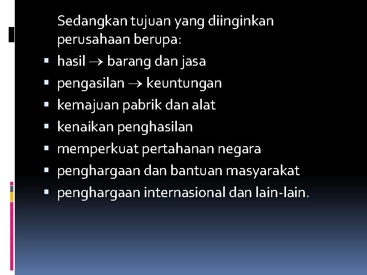  Sedangkan tujuan yang diinginkan perusahaan berupa: hasil barang dan jasa pengasilan keuntungan kemajuan