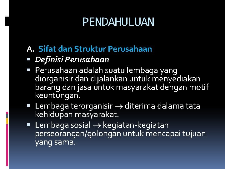 PENDAHULUAN A. Sifat dan Struktur Perusahaan Definisi Perusahaan adalah suatu lembaga yang diorganisir dan