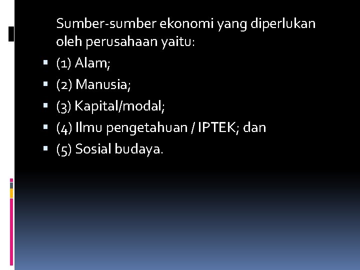  Sumber-sumber ekonomi yang diperlukan oleh perusahaan yaitu: (1) Alam; (2) Manusia; (3) Kapital/modal;