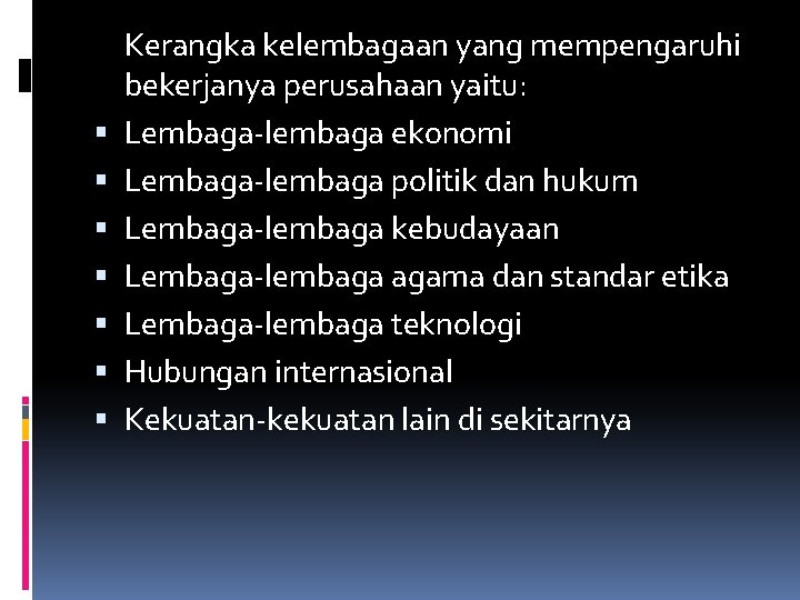  Kerangka kelembagaan yang mempengaruhi bekerjanya perusahaan yaitu: Lembaga-lembaga ekonomi Lembaga-lembaga politik dan hukum