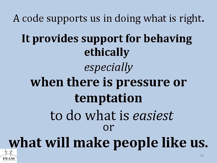 A code supports us in doing what is right. It provides support for behaving